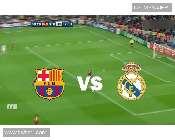 皇马与巴萨巅峰对决再现经典传奇12次交锋回顾与分析